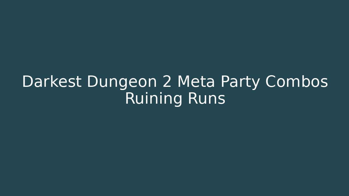 Darkest Dungeon 2 Meta Party Combos Ruining Runs - Felix Cat Insurance