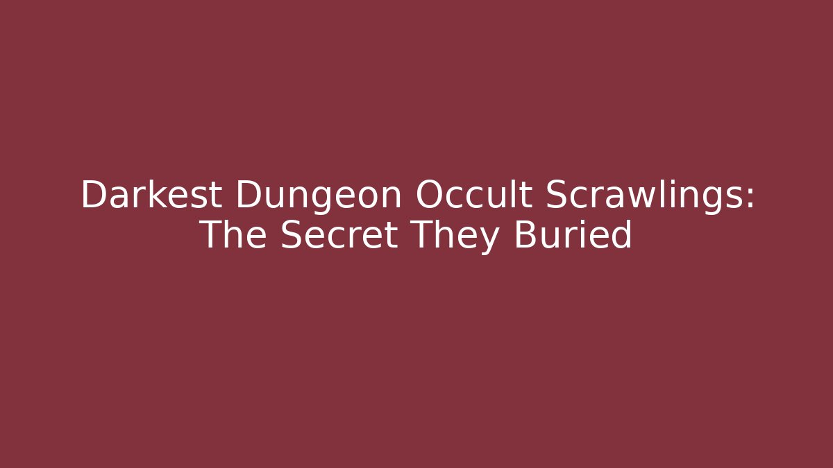 Darkest Dungeon Occult Scrawlings: The Secret They Buried
