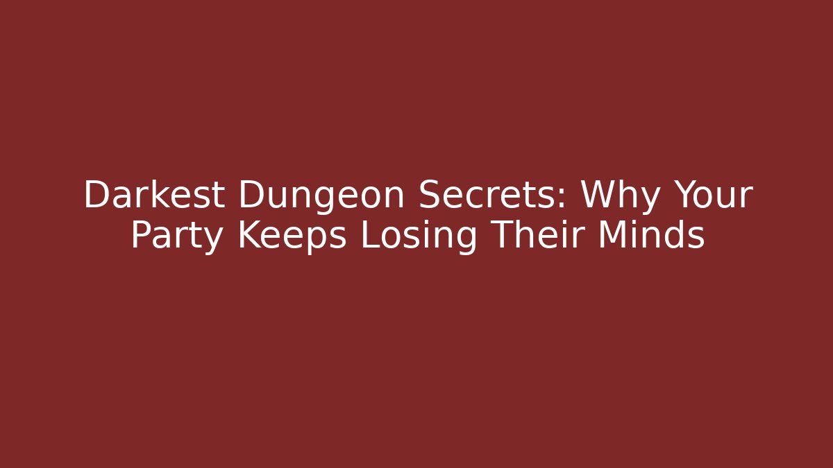 Darkest Dungeon Secrets: Why Your Party Keeps Losing Their Minds - Felix Cat Insurance