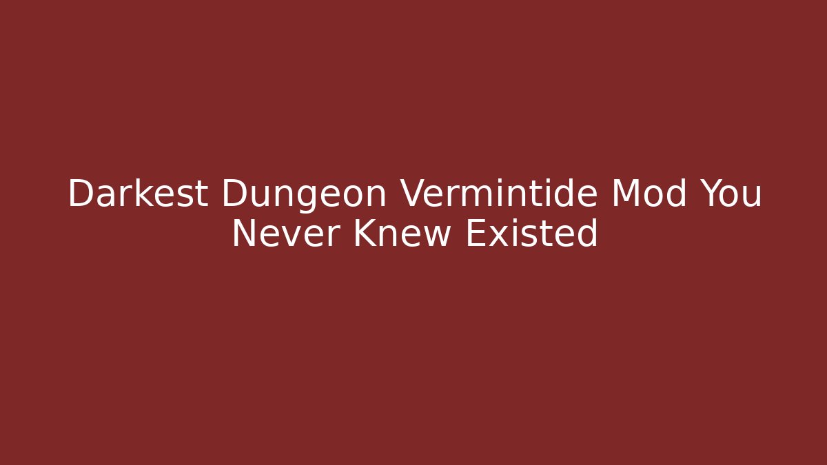 Darkest Dungeon Vermintide Mod You Never Knew Existed