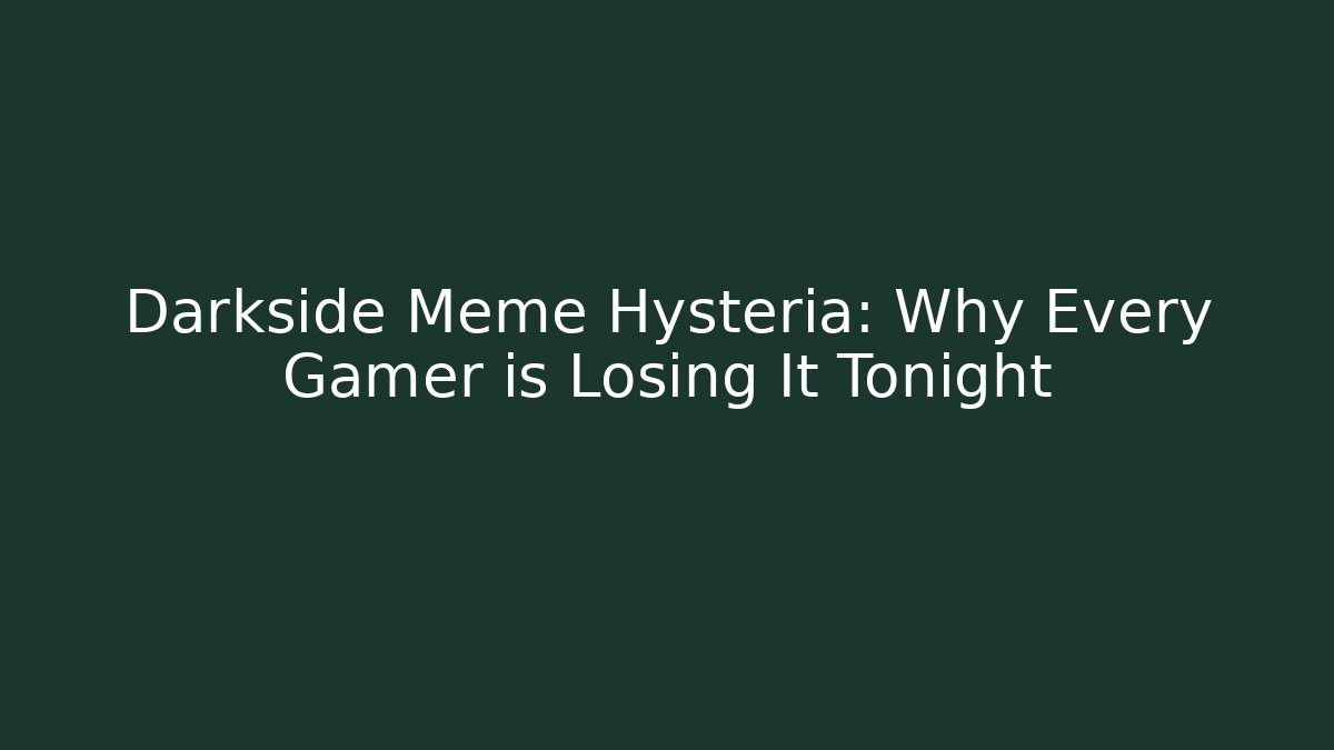 Darkside Meme Hysteria: Why Every Gamer is Losing It Tonight