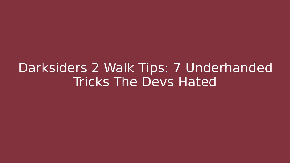 Darksiders 2 Walk Tips: 7 Underhanded Tricks The Devs Hated