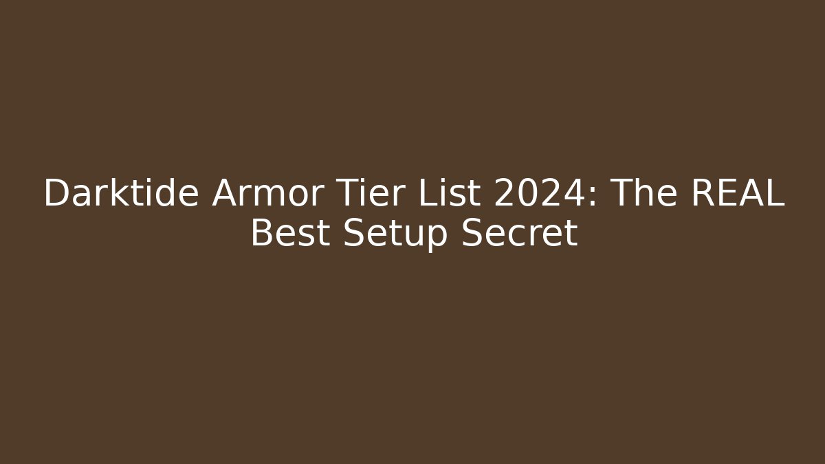 Darktide Armor Tier List 2024: The REAL Best Setup Secret