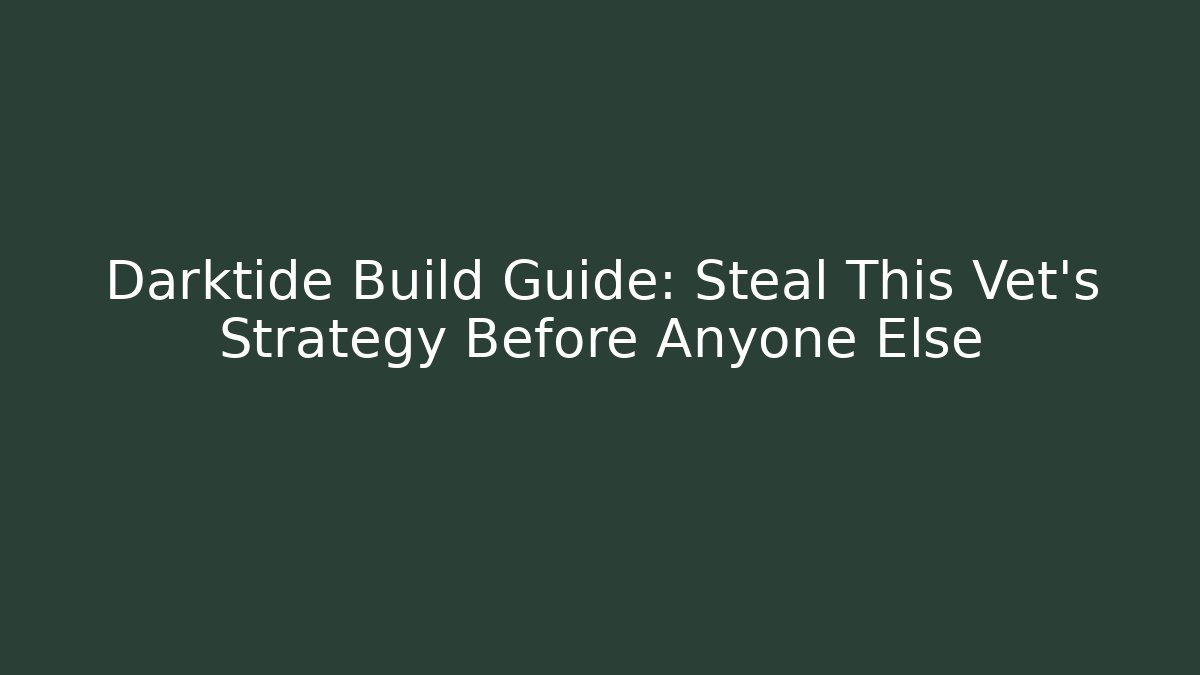 Darktide Build Guide: Steal This Vet's Strategy Before Anyone Else - Felix Cat Insurance