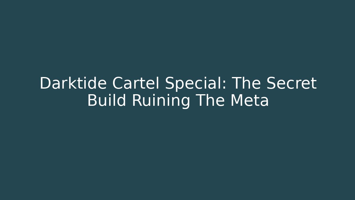 Darktide Cartel Special: The Secret Build Ruining The Meta