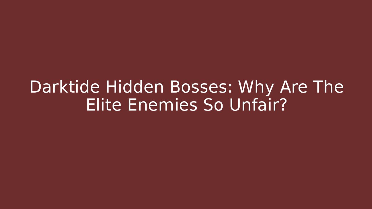 Darktide Hidden Bosses: Why Are The Elite Enemies So Unfair?