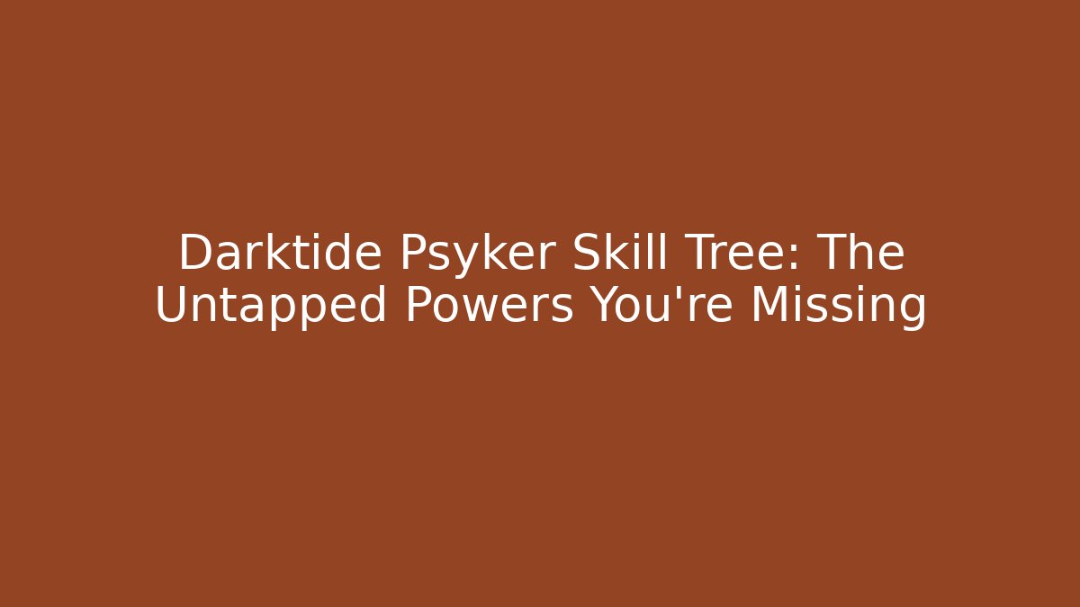Darktide Psyker Skill Tree: The Untapped Powers You’re Missing