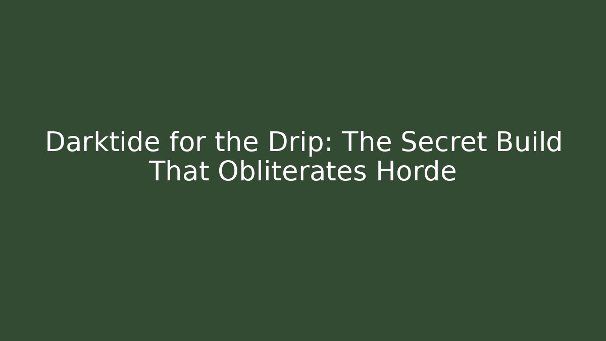 Darktide for the Drip: The Secret Build That Obliterates Horde