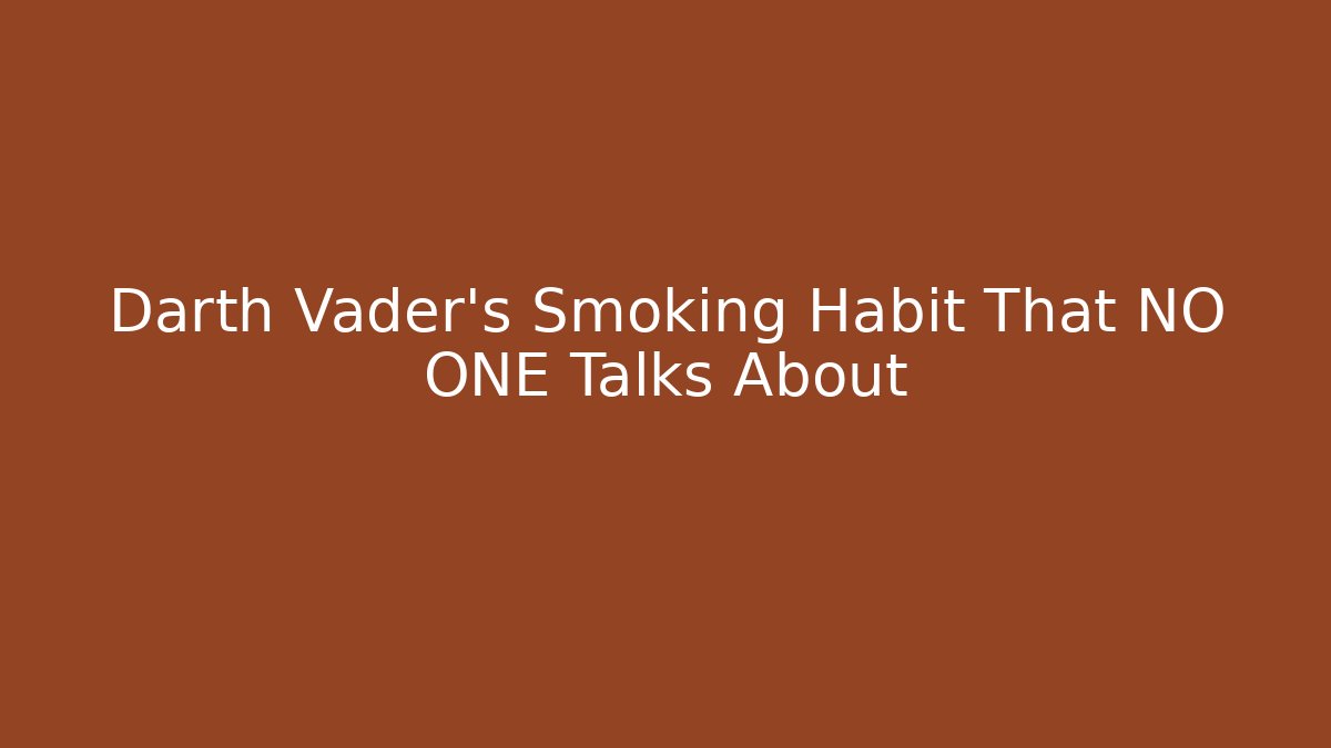 Darth Vader's Smoking Habit That NO ONE Talks About