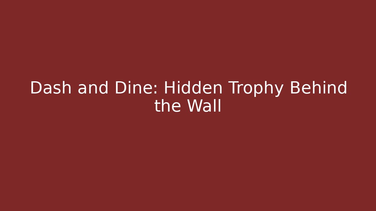 Dash and Dine: Hidden Trophy Behind the Wall