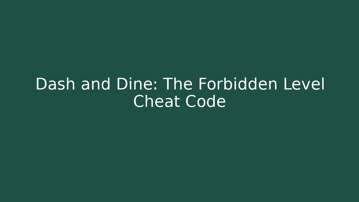 Dash and Dine: The Forbidden Level Cheat Code - Felix Cat Insurance