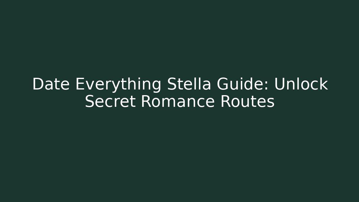 Date Everything Stella Guide: Unlock Secret Romance Routes - Felix Cat Insurance