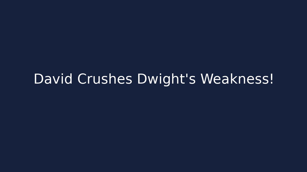 David Crushes Dwight's Weakness!