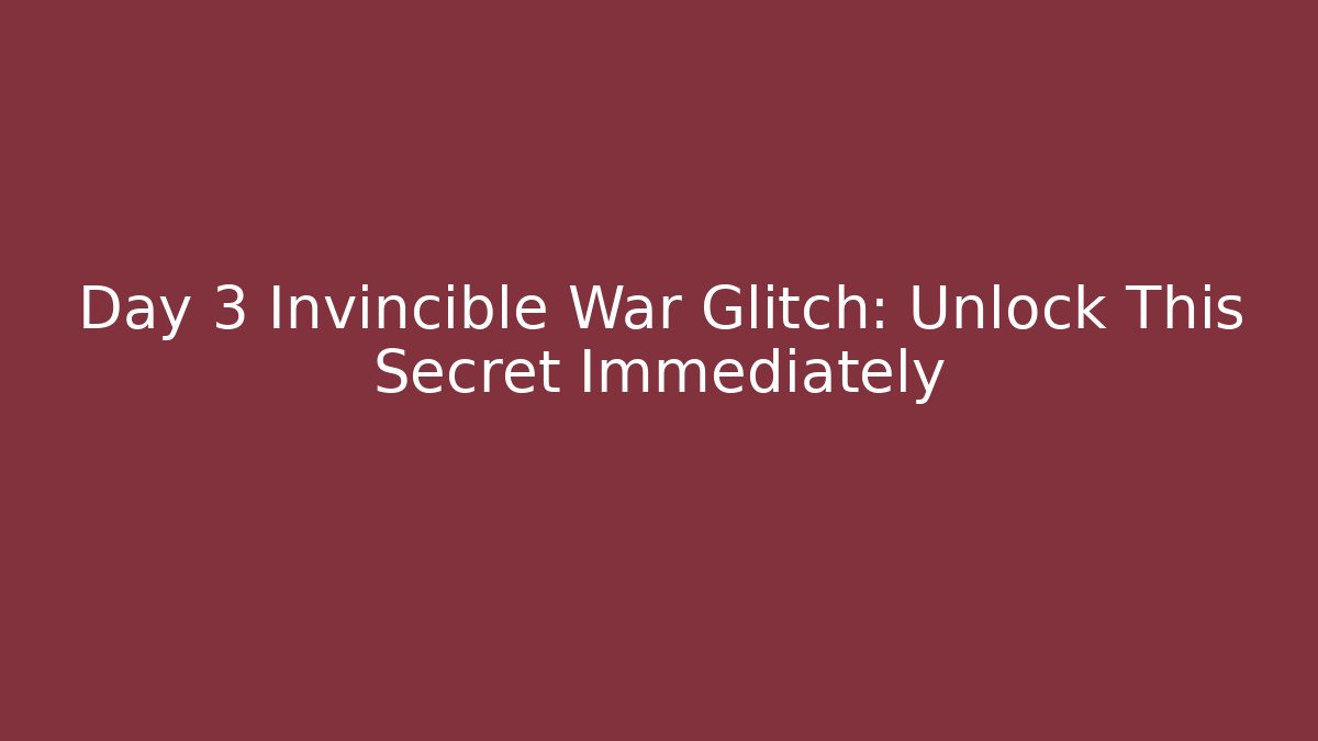 Day 3 Invincible War Glitch: Unlock This Secret Immediately