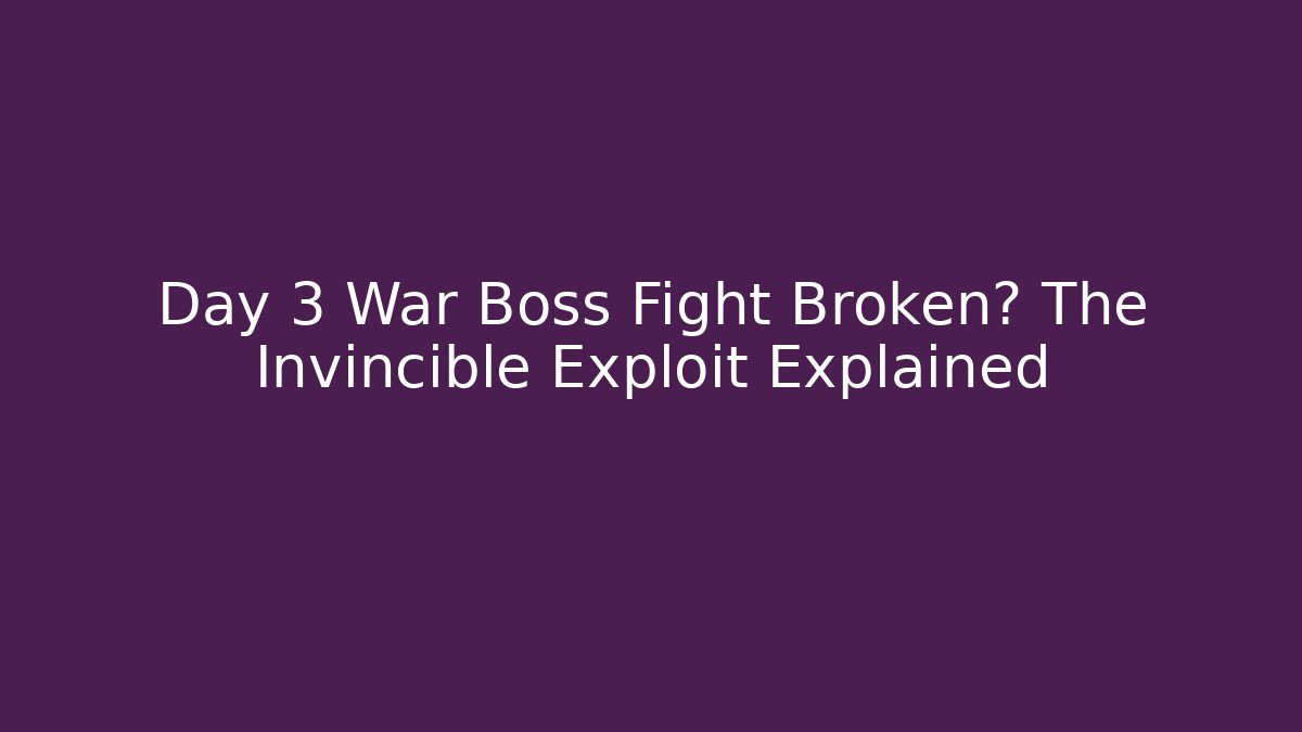 Day 3 War Boss Fight Broken? The Invincible Exploit Explained - Felix Cat Insurance
