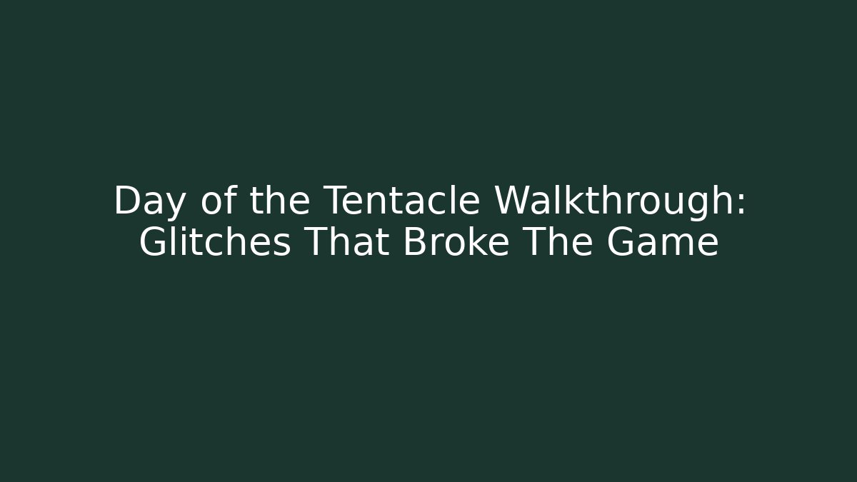 Day of the Tentacle Walkthrough: Glitches That Broke The Game - Felix Cat Insurance