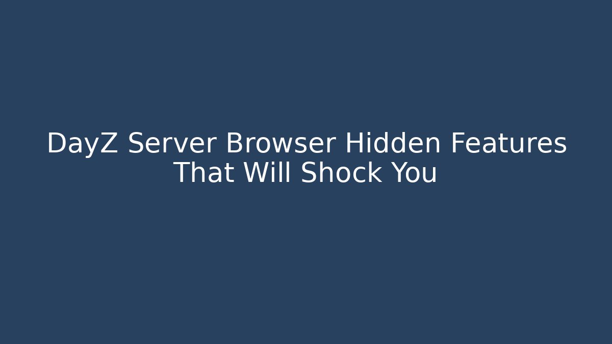 DayZ Server Browser Hidden Features That Will Shock You - Felix Cat Insurance