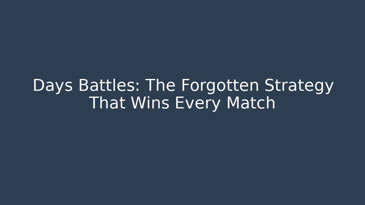 Days Battles: The Forgotten Strategy That Wins Every Match