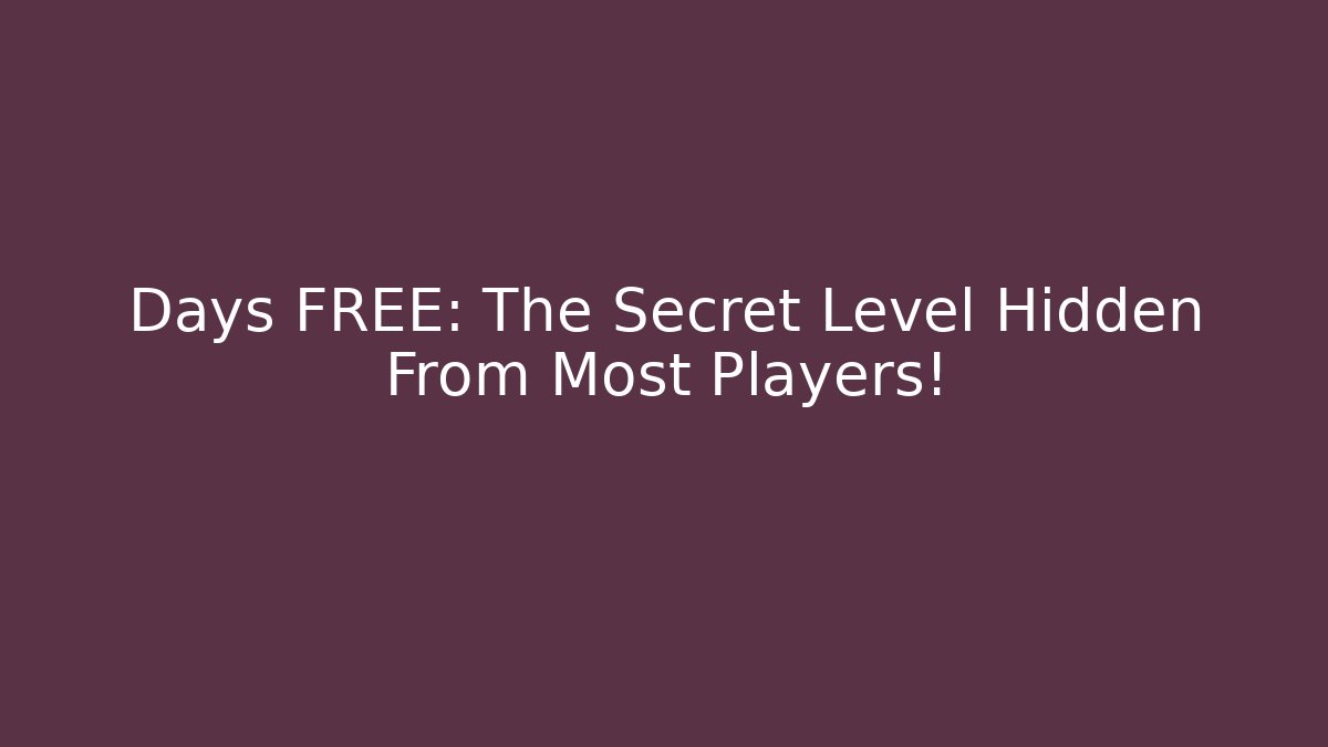 Days FREE: The Secret Level Hidden From Most Players!