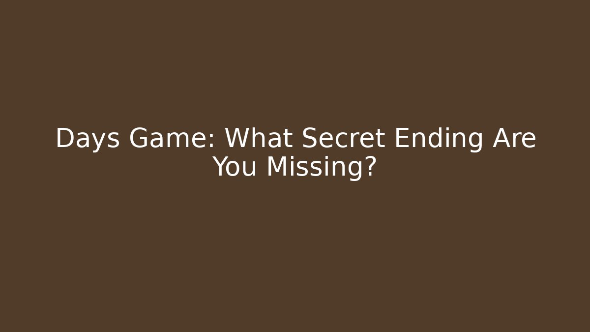 Days Game: What Secret Ending Are You Missing? - Felix Cat Insurance