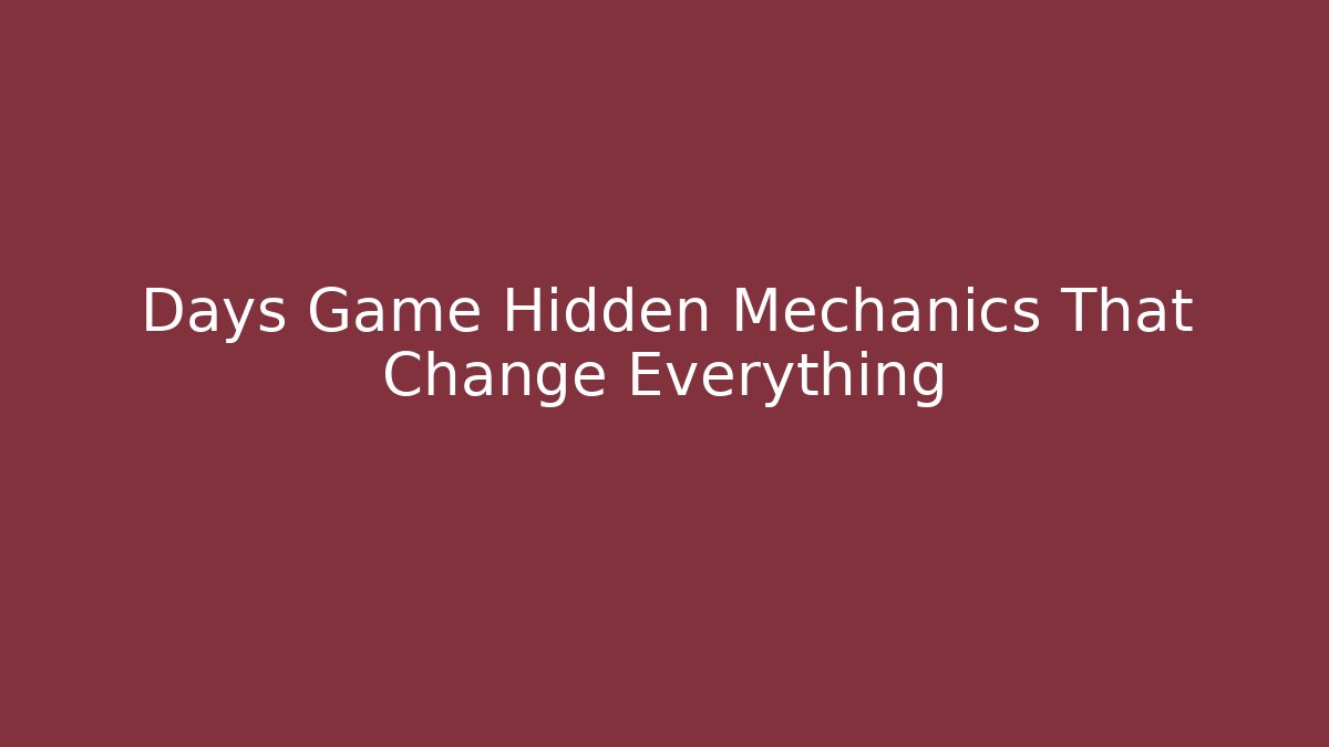 Days Game Hidden Mechanics That Change Everything