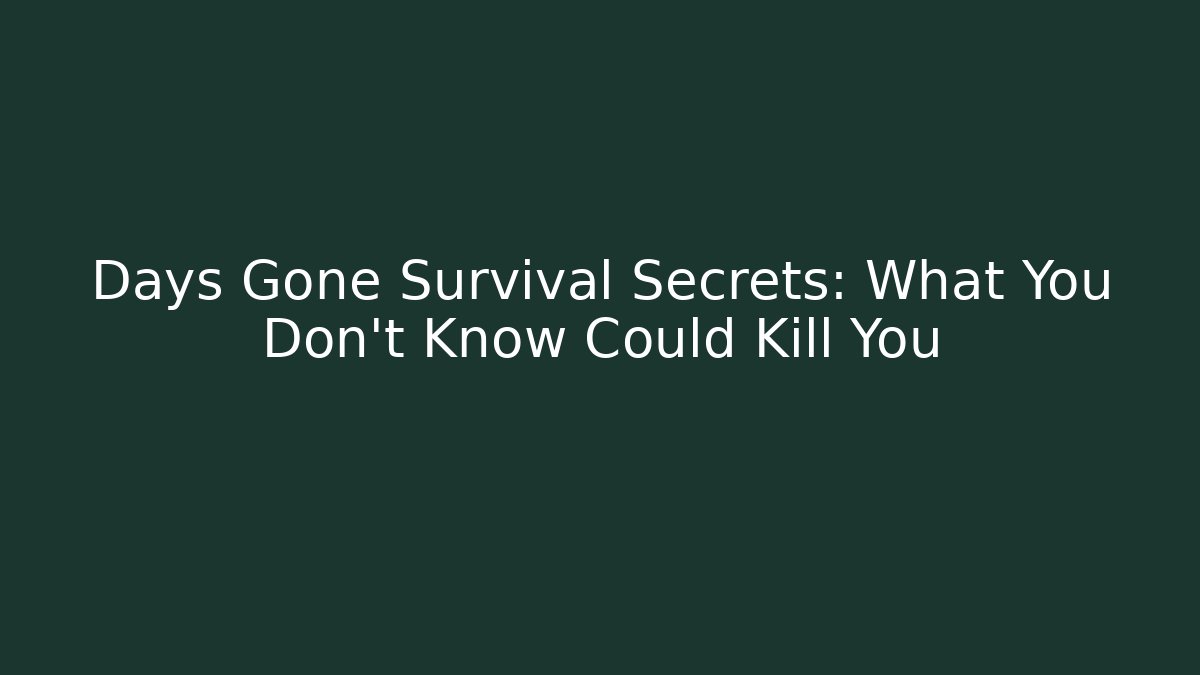 Days Gone Survival Secrets: What You Don’t Know Could Kill You