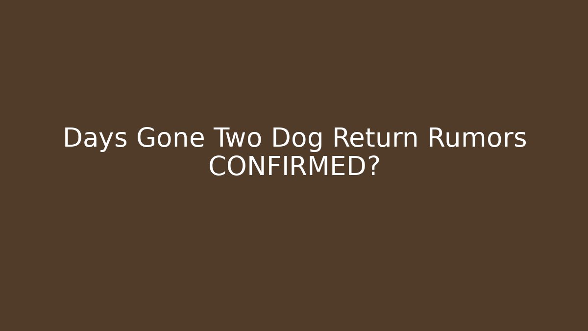 Days Gone Two Dog Return Rumors CONFIRMED?