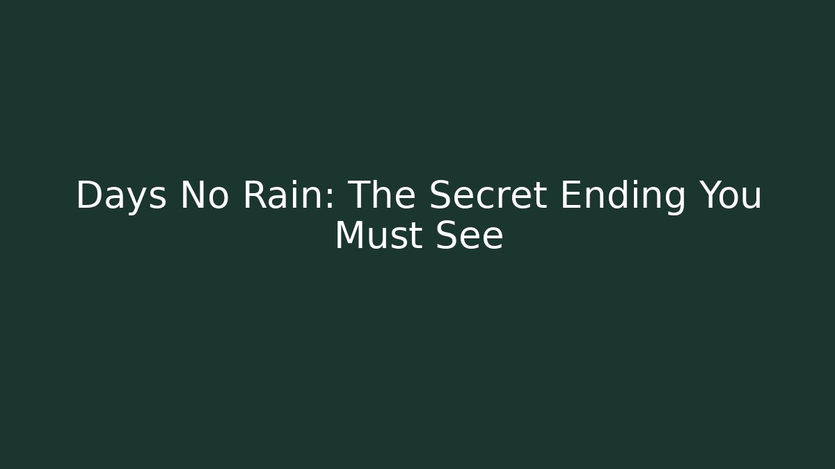 Days No Rain: The Secret Ending You Must See