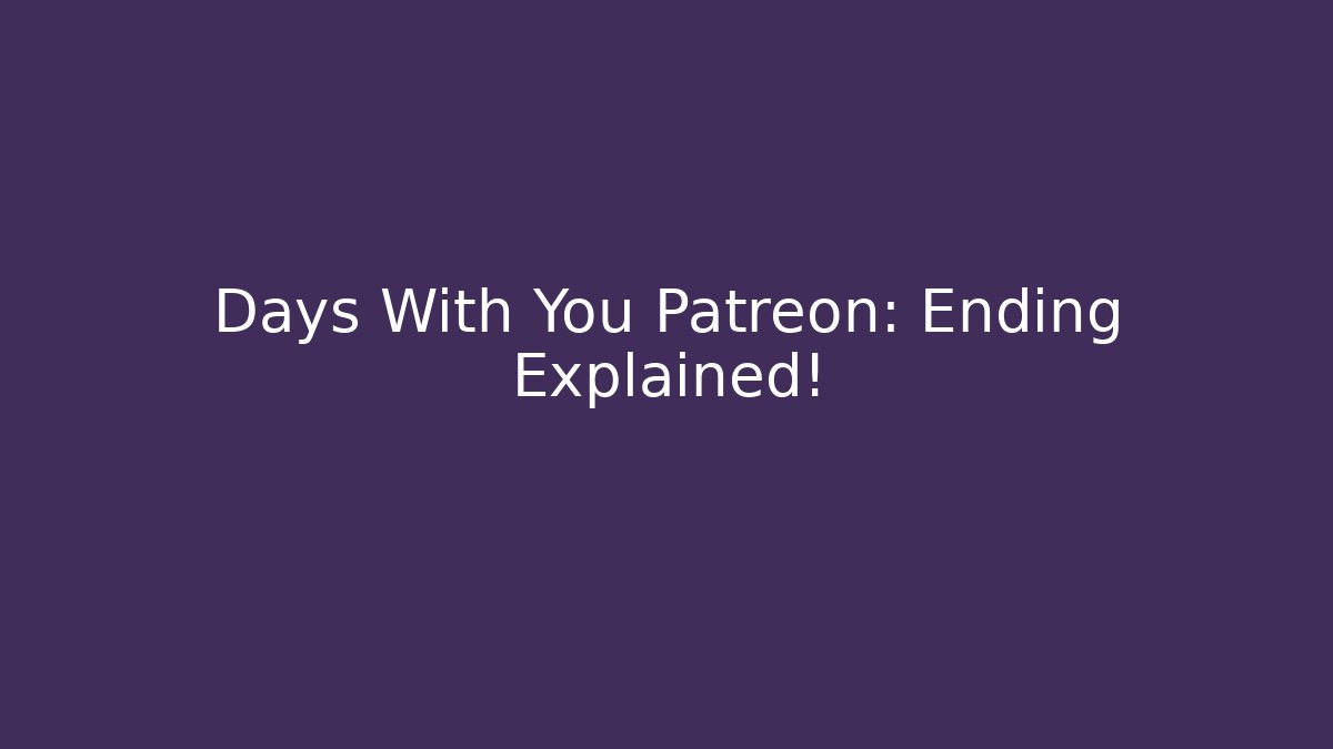 Days With You Patreon: Ending Explained!