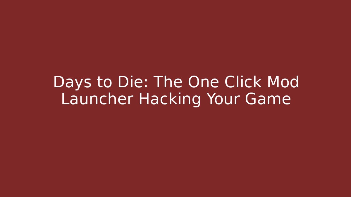 Days to Die: The One Click Mod Launcher Hacking Your Game - Felix Cat Insurance