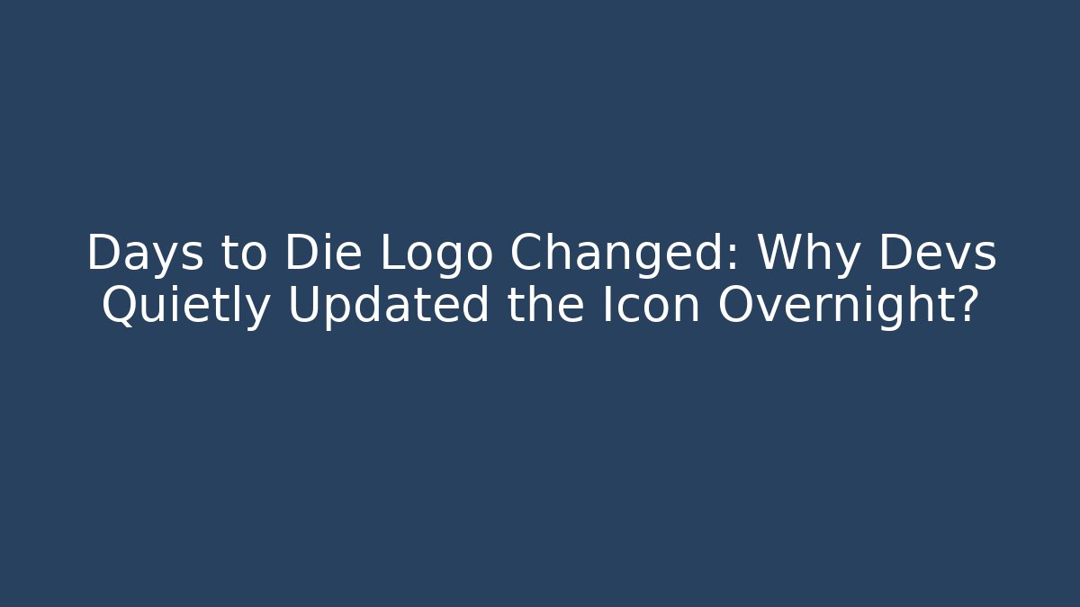 Days to Die Logo Changed: Why Devs Quietly Updated the Icon Overnight? - Felix Cat Insurance