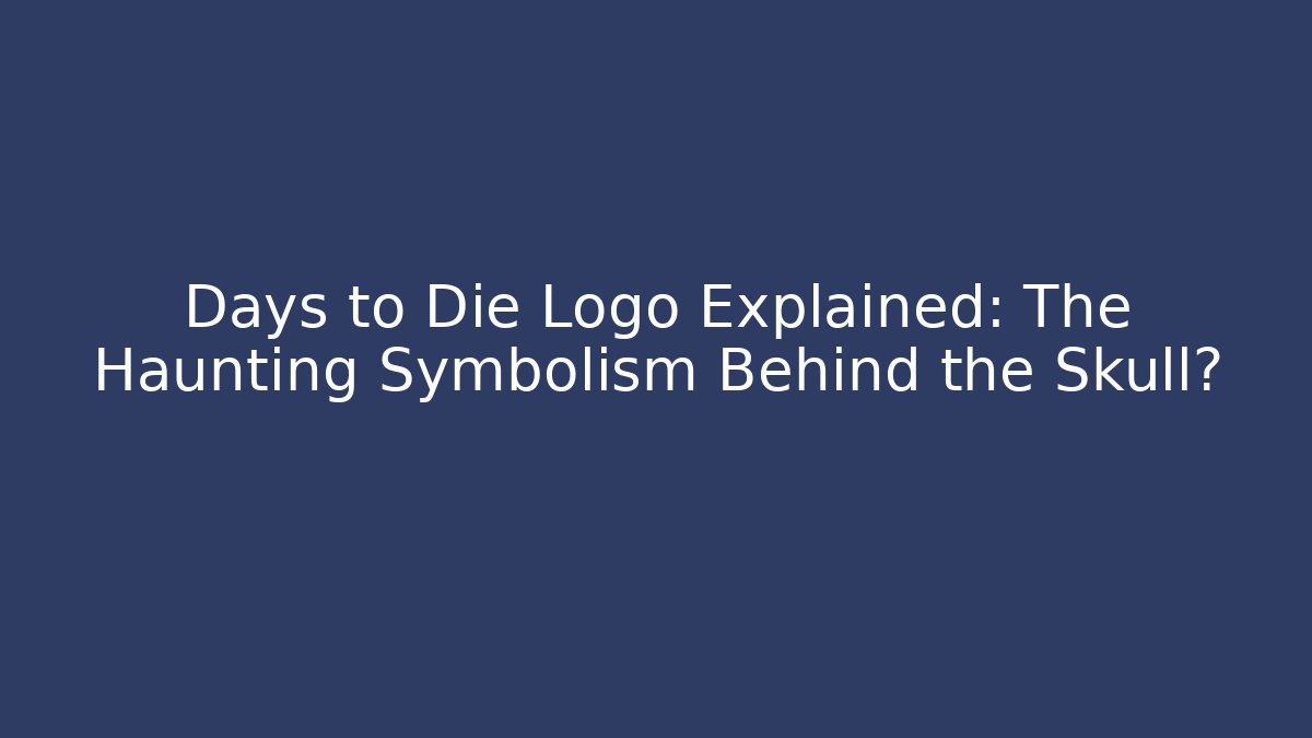 Days to Die Logo Explained: The Haunting Symbolism Behind the Skull?