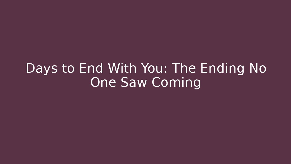 Days to End With You: The Ending No One Saw Coming - Felix Cat Insurance