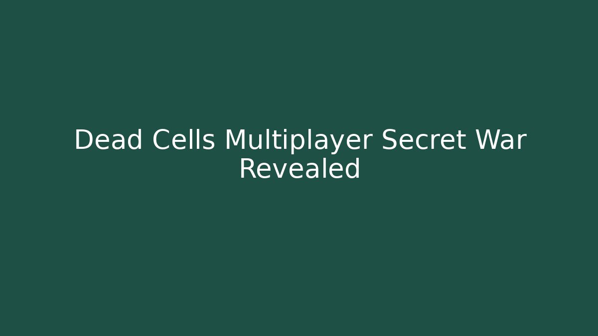 Dead Cells Multiplayer Secret War Revealed - Felix Cat Insurance