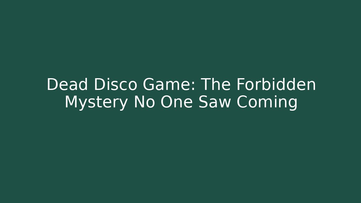 Dead Disco Game: The Forbidden Mystery No One Saw Coming