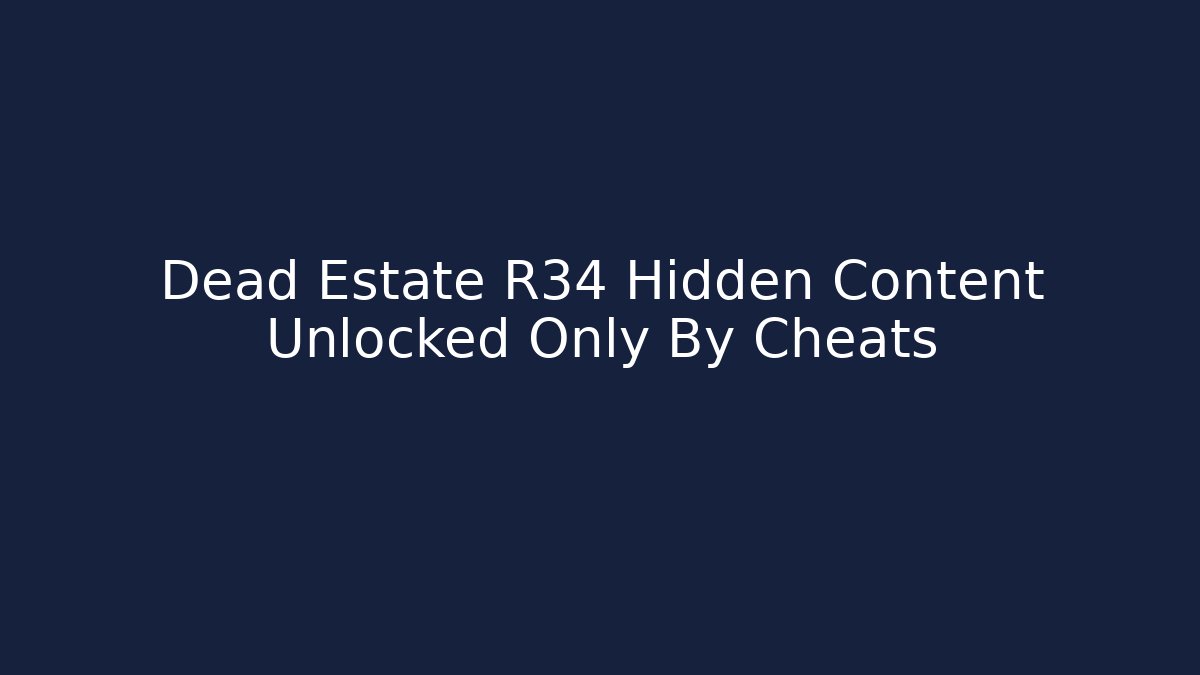 Dead Estate R34 Hidden Content Unlocked Only By Cheats - Felix Cat Insurance