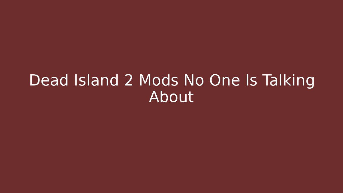 Dead Island 2 Mods No One Is Talking About
