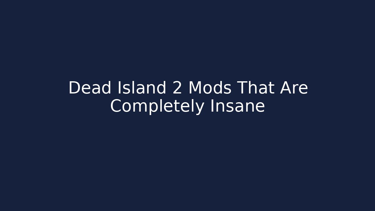 Dead Island 2 Mods That Are Completely Insane