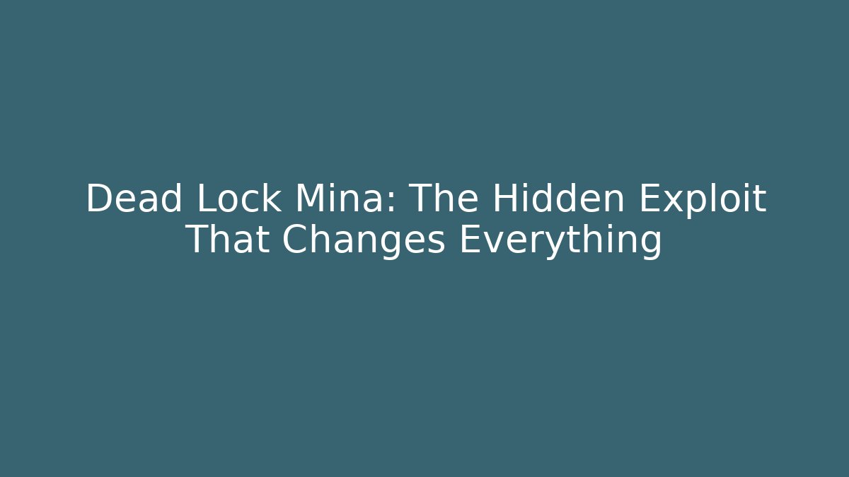 Dead Lock Mina: The Hidden Exploit That Changes Everything