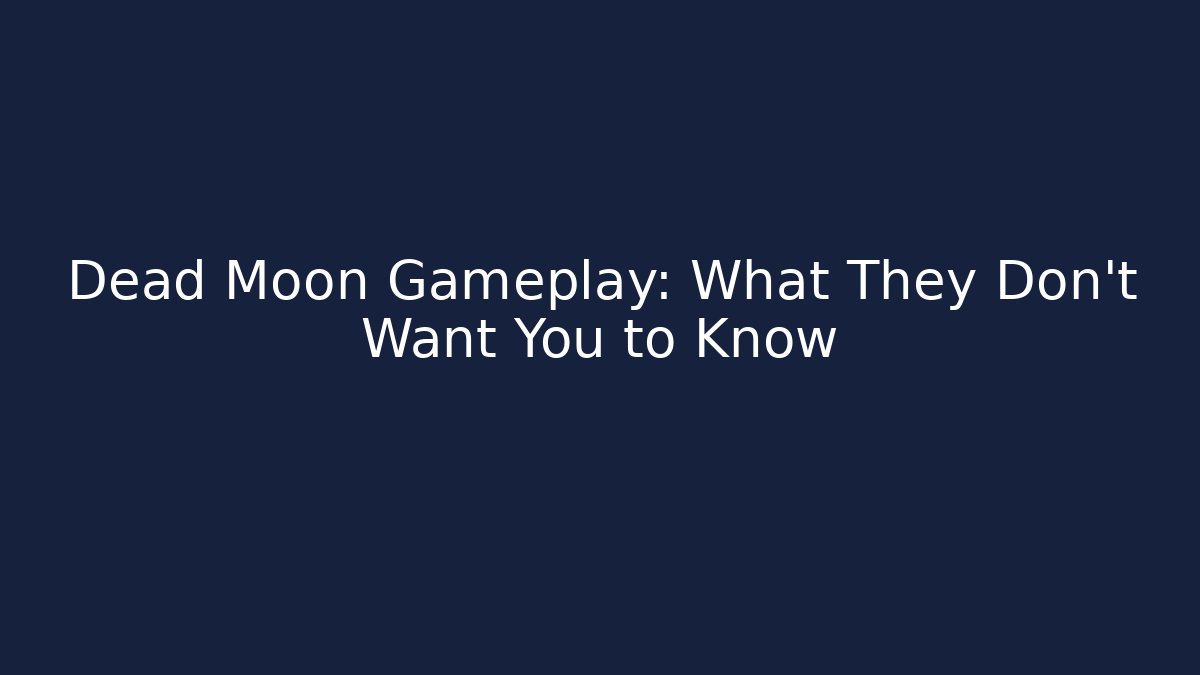 Dead Moon Gameplay: What They Don't Want You to Know