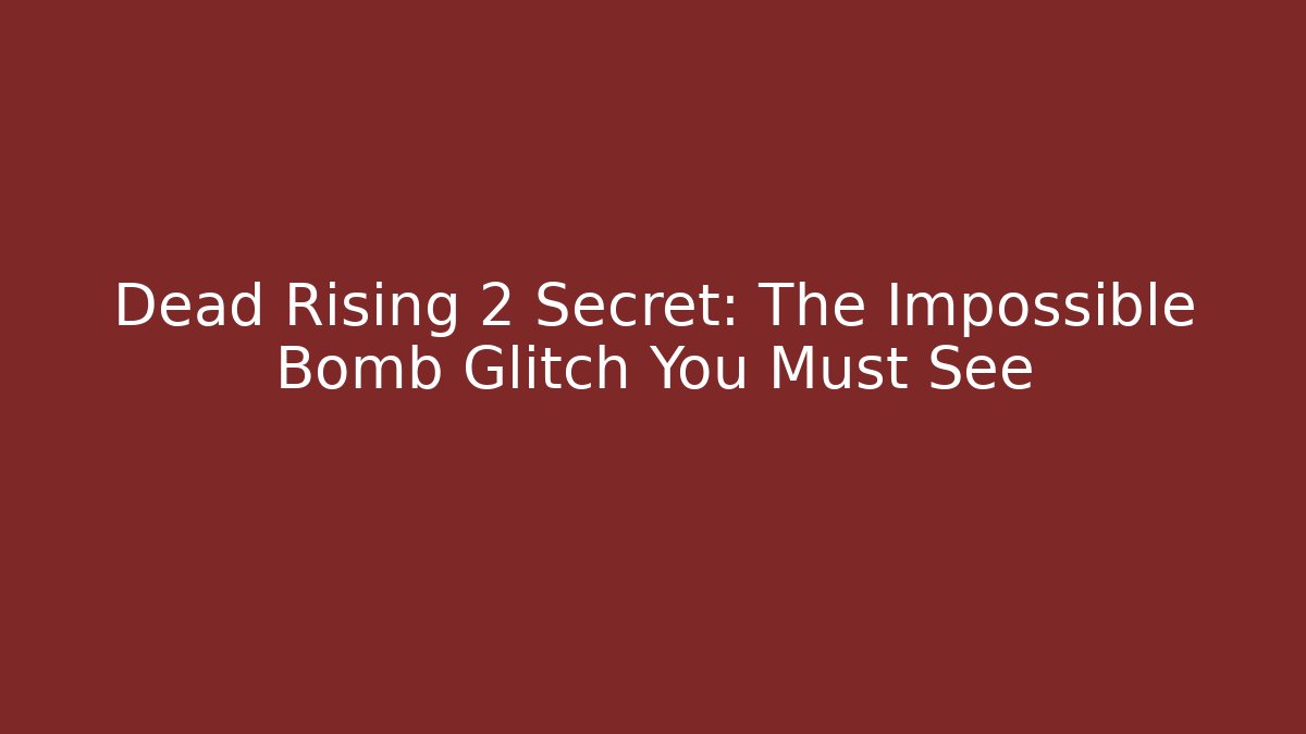 Dead Rising 2 Secret: The Impossible Bomb Glitch You Must See