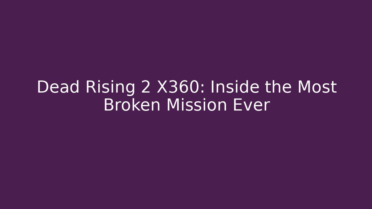 Dead Rising 2 X360: Inside the Most Broken Mission Ever