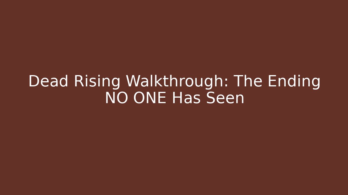 Dead Rising Walkthrough: The Ending NO ONE Has Seen - Felix Cat Insurance