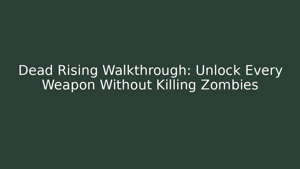 Dead Rising Walkthrough: Unlock Every Weapon Without Killing Zombies
