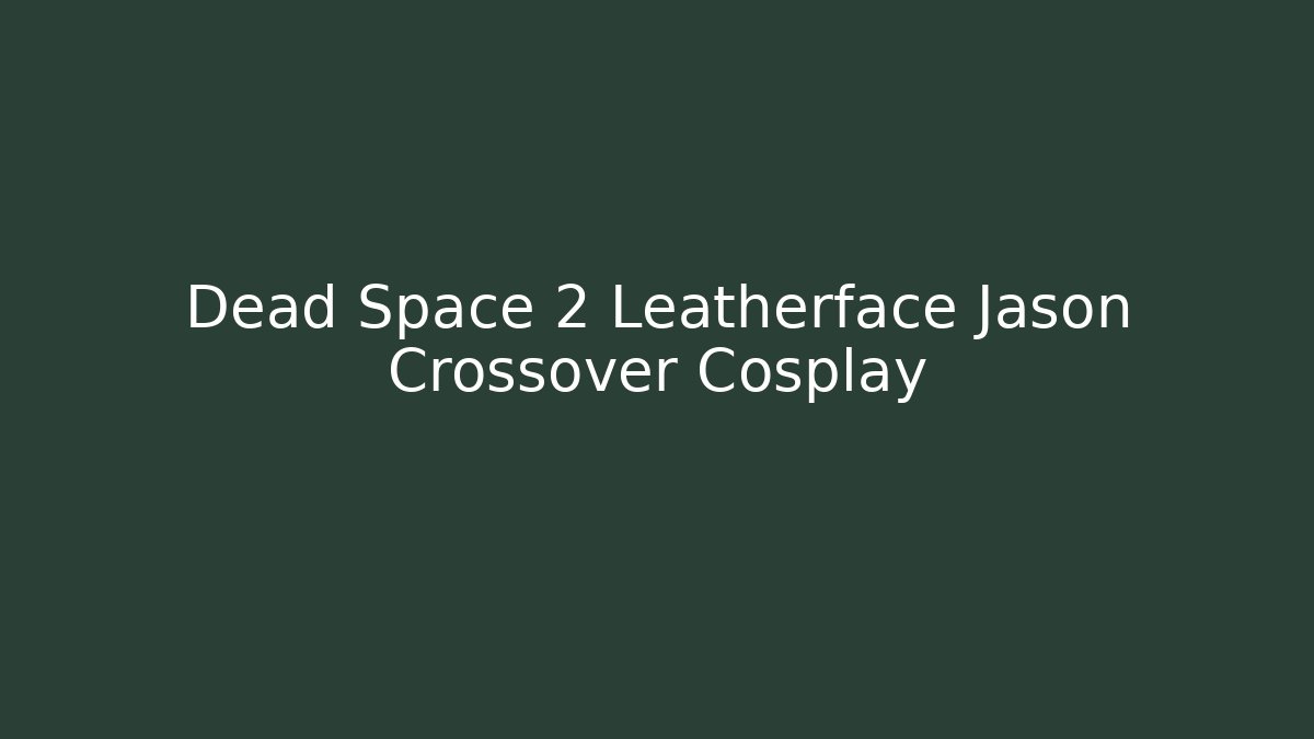 Dead Space 2 Leatherface Jason Crossover Cosplay - Felix Cat Insurance
