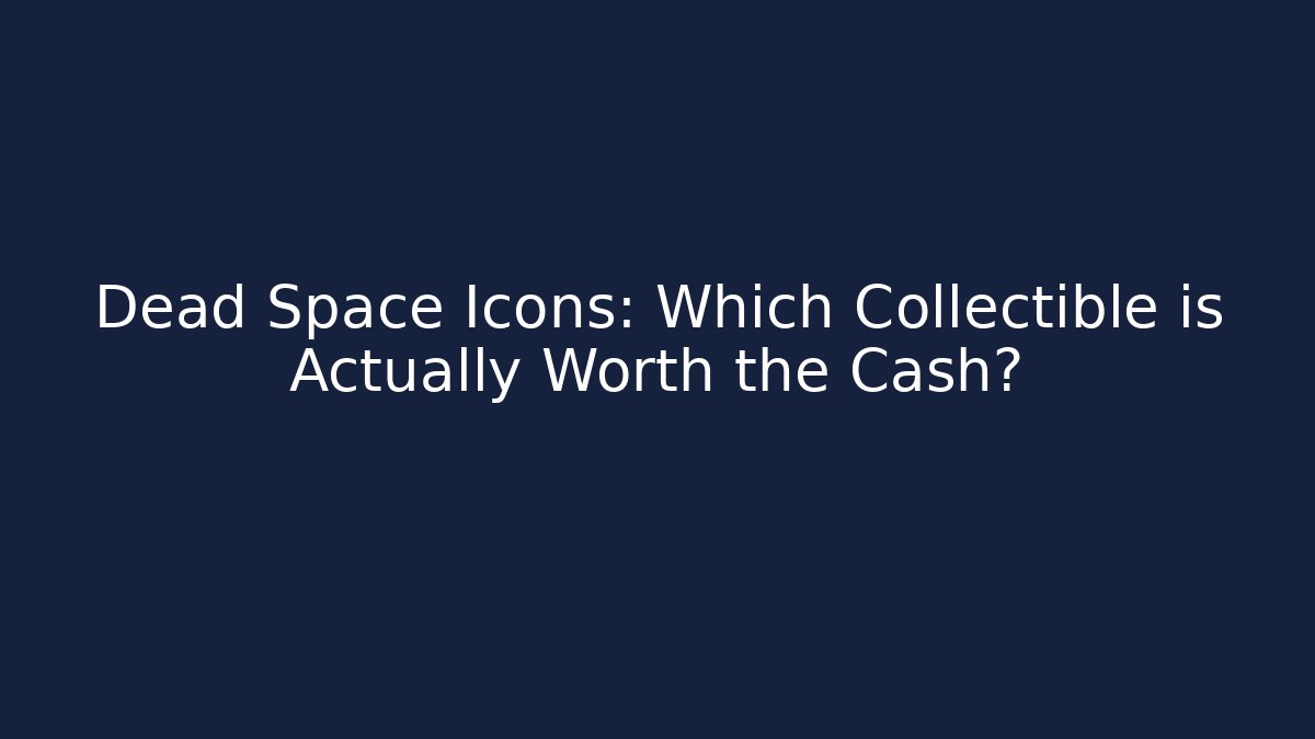 Dead Space Icons: Which Collectible is Actually Worth the Cash?