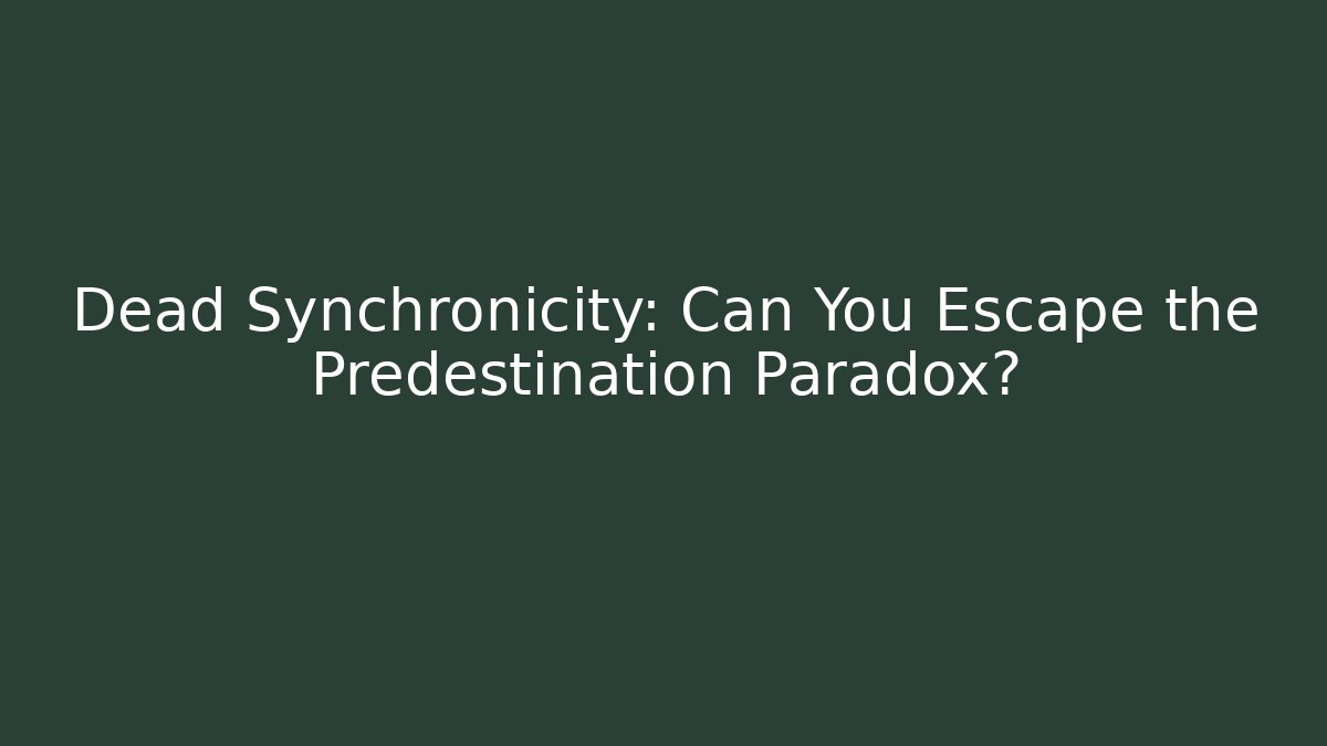 Dead Synchronicity: Can You Escape the Predestination Paradox?