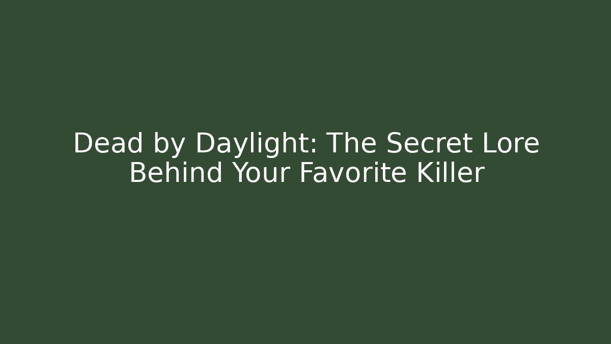 Dead by Daylight: The Secret Lore Behind Your Favorite Killer