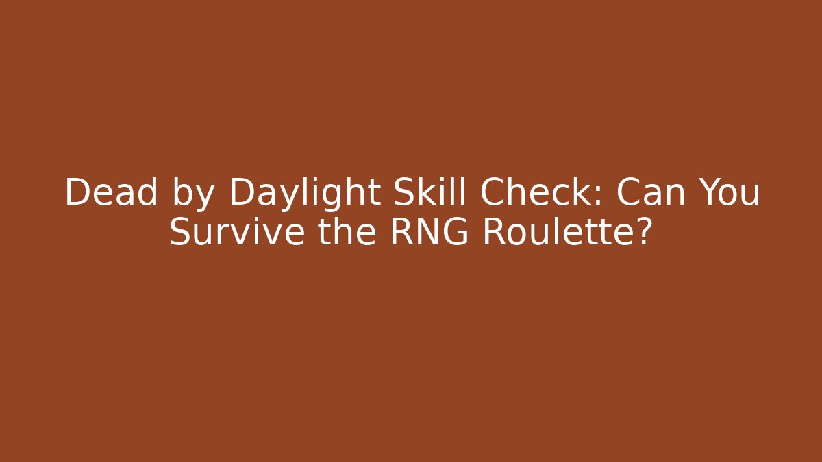 Dead by Daylight Skill Check: Can You Survive the RNG Roulette?