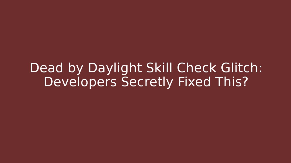 Dead by Daylight Skill Check Glitch: Developers Secretly Fixed This? - Felix Cat Insurance